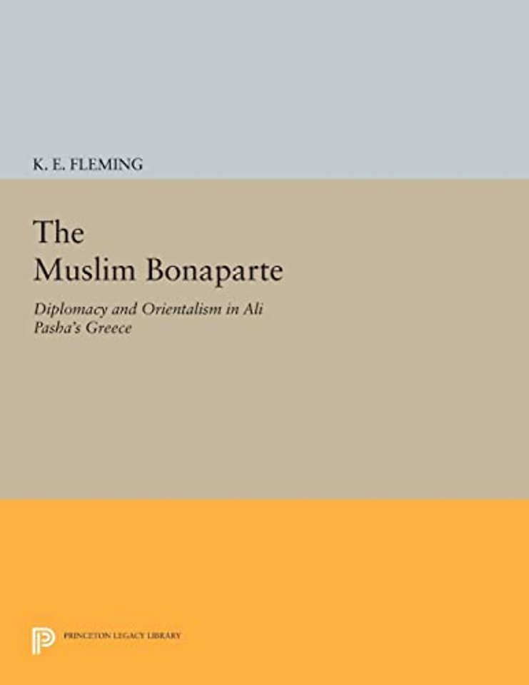 The Muslim Bonaparte – Diplomacy and Orientalism in Ali Pasha`s Greece