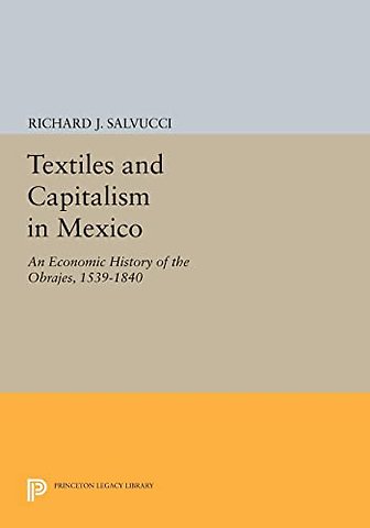 Textiles and Capitalism in Mexico – An Economic History of the Obrajes, 1539–1840