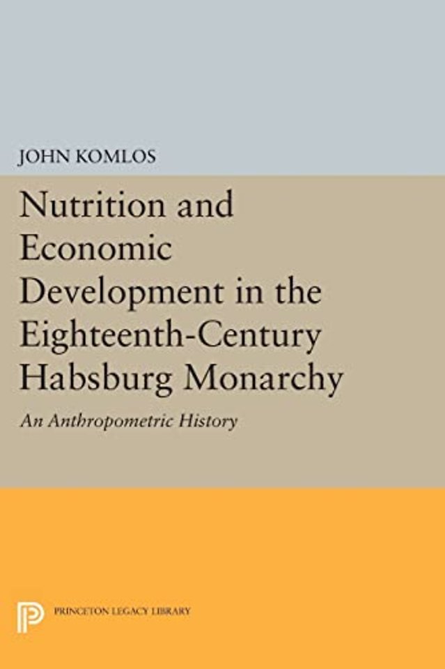 Nutrition and Economic Development in the Eighteenth–Century Habsburg Monarchy – An Anthropometric History