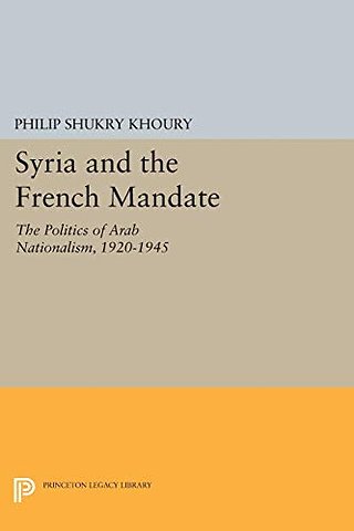 Syria and the French Mandate – The Politics of Arab Nationalism, 1920–1945