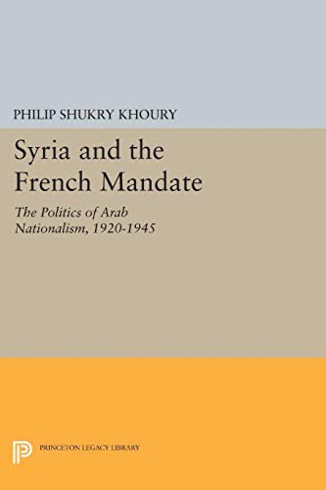 Syria and the French Mandate – The Politics of Arab Nationalism, 1920–1945