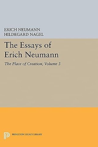 The Essays of Erich Neumann, Volume 3 – The Place of Creation
