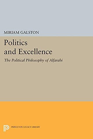 Politics and Excellence – The Political Philosophy of Alfarabi
