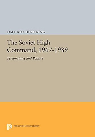Soviet High Command, 1967–1989 – Personalities and Politics