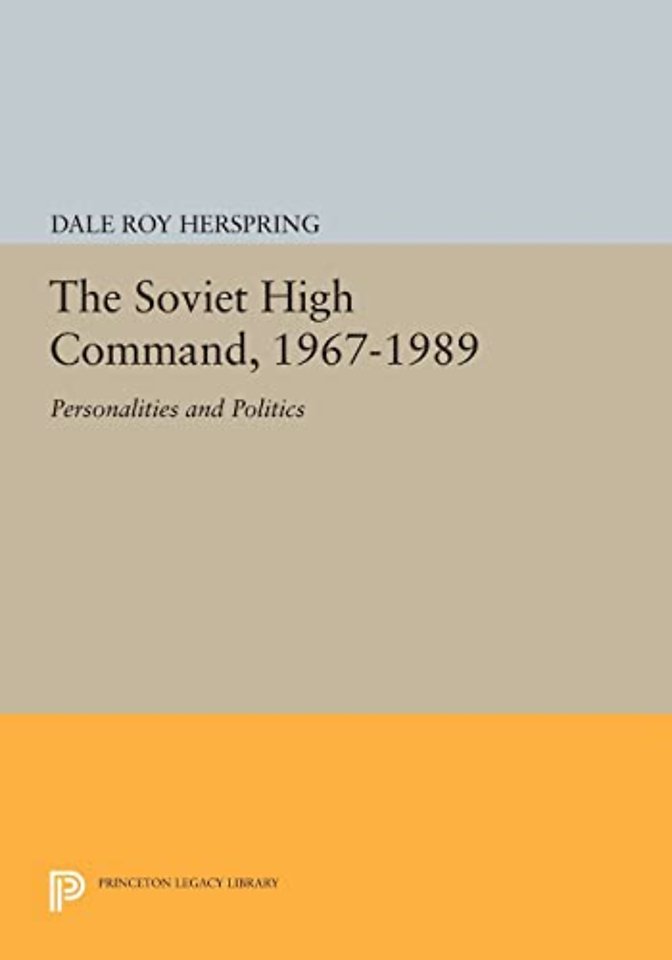 Soviet High Command, 1967–1989 – Personalities and Politics