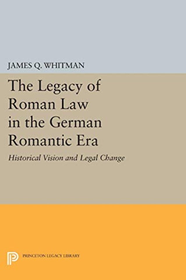 The Legacy of Roman Law in the German Romantic Era – Historical Vision and Legal Change