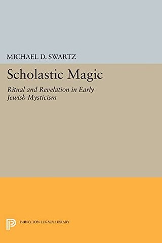 Scholastic Magic – Ritual and Revelation in Early Jewish Mysticism