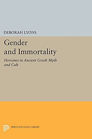 Gender and Immortality – Heroines in Ancient Greek Myth and Cult