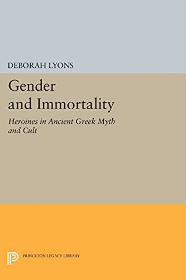 Gender and Immortality – Heroines in Ancient Greek Myth and Cult