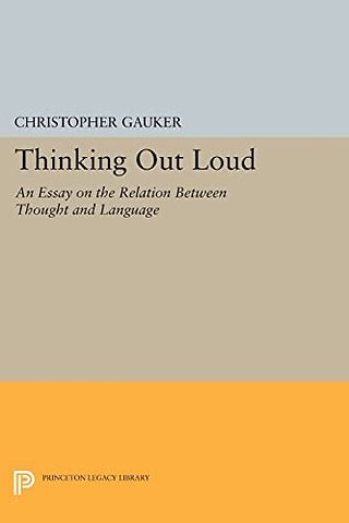 Thinking Out Loud – An Essay on the Relation between Thought and Language