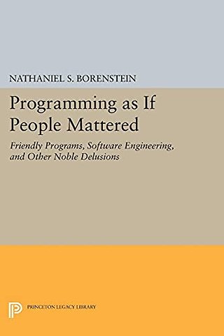 Programming as if People Mattered – Friendly Programs, Software Engineering, and Other Noble Delusions
