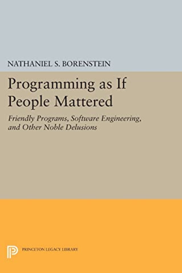 Programming as if People Mattered – Friendly Programs, Software Engineering, and Other Noble Delusions