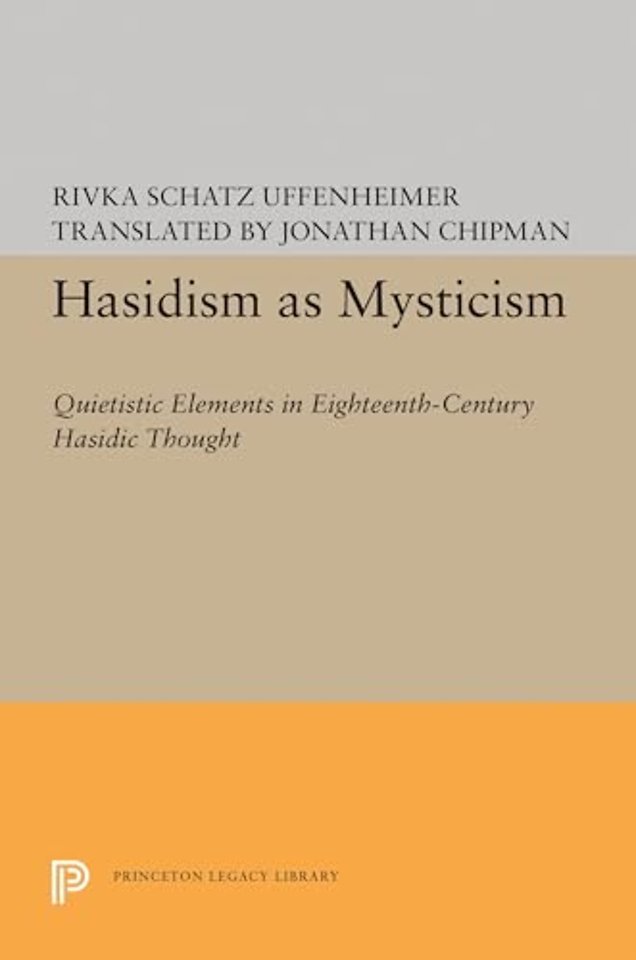 Hasidism as Mysticism – Quietistic Elements in Eighteenth Century Hasidic Thought