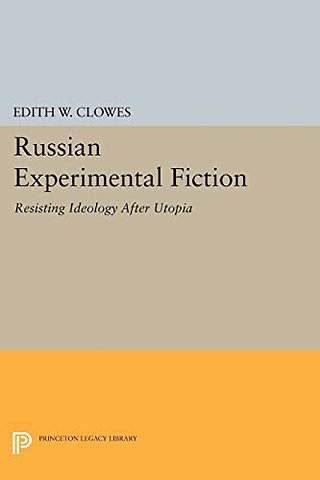 Russian Experimental Fiction – Resisting Ideology after Utopia