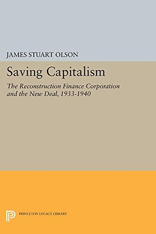 Saving Capitalism – The Reconstruction Finance Corporation and the New Deal, 1933–1940