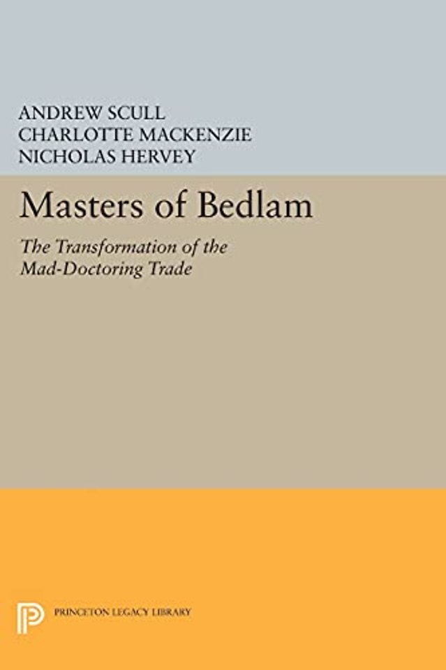 Masters of Bedlam – The Transformation of the Mad–Doctoring Trade