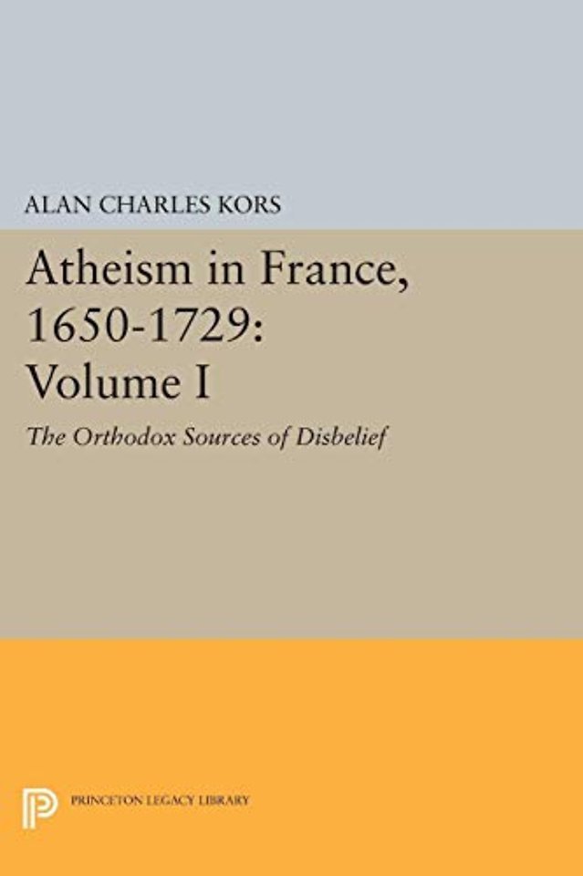 Atheism in France, 1650-1729, Volume I