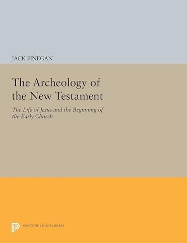 The Archeology of the New Testament – The Life of Jesus and the Beginning of the Early Church – Revised Edition