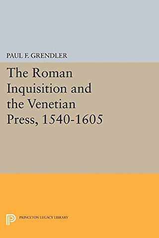 The Roman Inquisition and the Venetian Press, 1540–1605