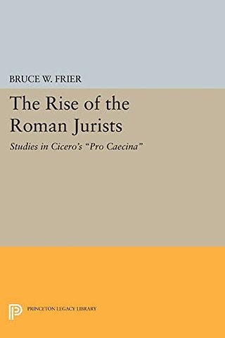 The Rise of the Roman Jurists – Studies in Cicero`s Pro Caecina