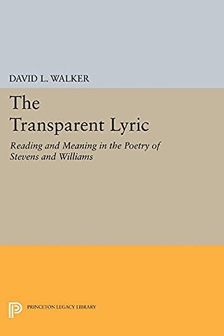 Transparent Lyric – Reading and Meaning in the Poetry of Stevens and Williams