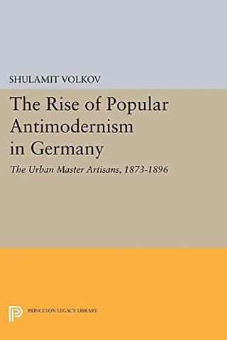 The Rise of Popular Antimodernism in Germany – The Urban Master Artisans, 1873–1896