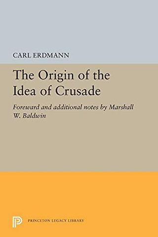 The Origin of the Idea of Crusade – Foreword and additional notes by Marshall W. Baldwin