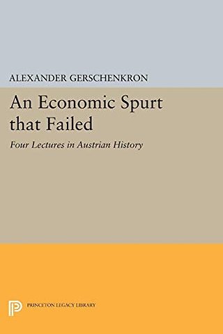 Economic Spurt that Failed – Four Lectures in Austrian History