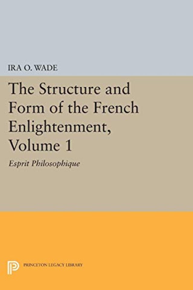 Structure and Form of the French Enlightenment, – v.1 – Esprit Philosophique