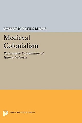 Medieval Colonialism – Postcrusade Exploitation of Islamic Valencia