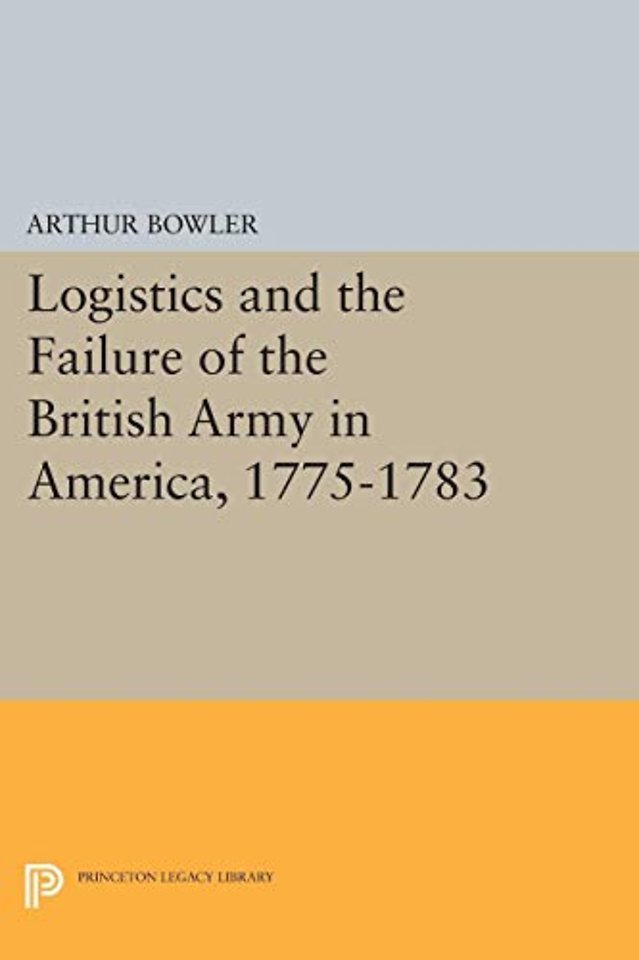 Logistics and the Failure of the British Army in America, 1775–1783