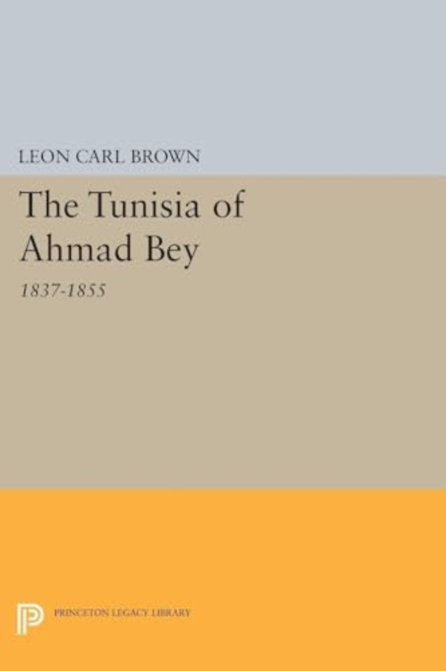 The Tunisia of Ahmad Bey, 1837-1855