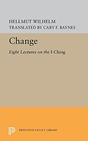 Change – Eight Lectures on the I Ching
