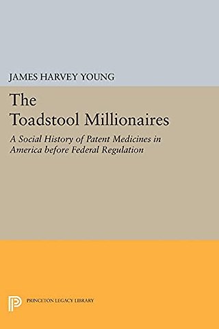 Toadstool Millionaires – A Social History of Patent Medicines in America before Federal Regulation