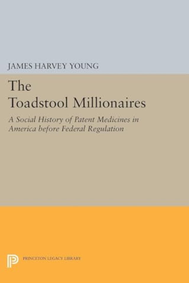 Toadstool Millionaires – A Social History of Patent Medicines in America before Federal Regulation