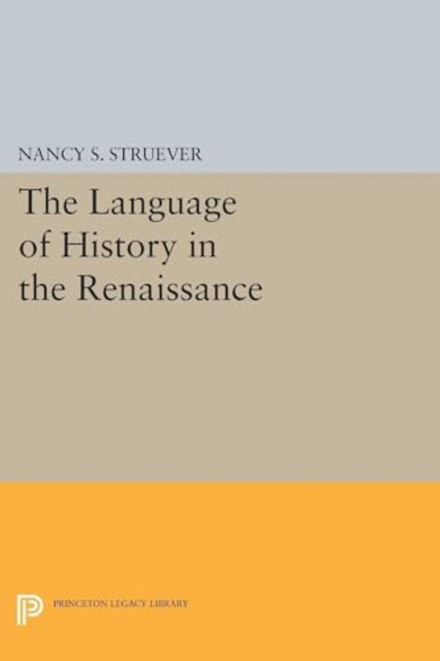 The Language of History in the Renaissance – Rhetoric and Historical Consciousness in Florentine Humanism