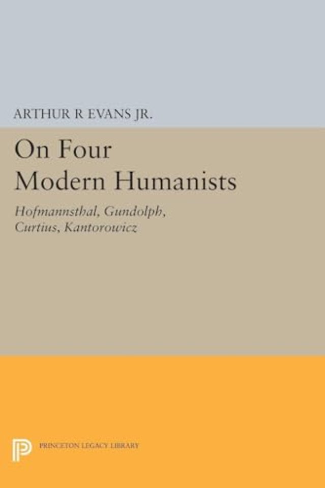 On Four Modern Humanists – Hofmannsthal, Gundolph, Curtius, Kantorowicz