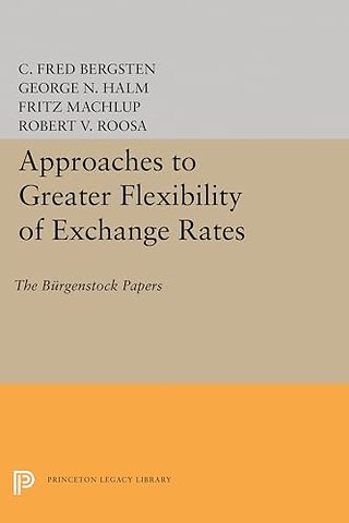 Approaches to Greater Flexibility of Exchange Rates – The Bürgenstock Papers