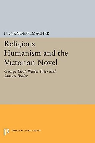 Religious Humanism and the Victorian Novel – George Eliot, Walter Pater and Samuel Butler
