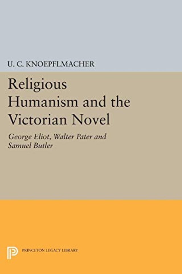 Religious Humanism and the Victorian Novel – George Eliot, Walter Pater and Samuel Butler