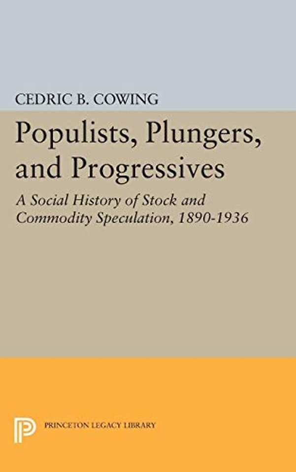 Populists, Plungers, and Progressives – A Social History of Stock and Commodity Speculation, 1868–1932