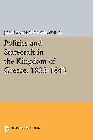 Politics and Statecraft in the Kingdom of Greece, 1833–1843