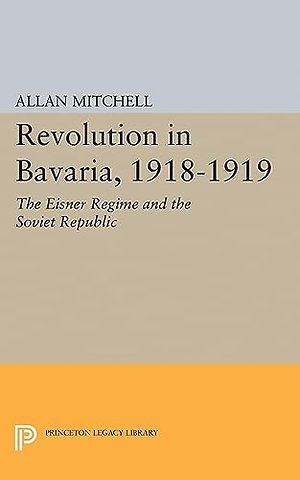 Revolution in Bavaria, 1918–1919 – The Eisner Regime and the Soviet Republic