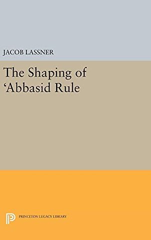 The Shaping of 'Abbasid Rule