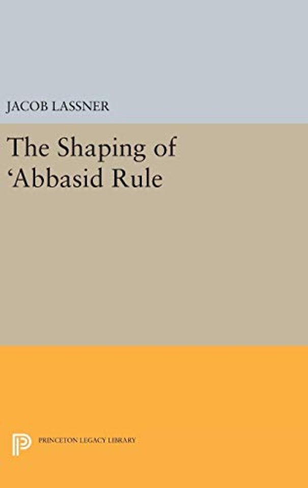 The Shaping of 'Abbasid Rule