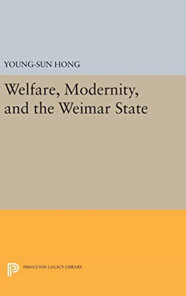 Welfare, Modernity, and the Weimar State