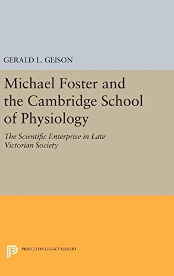 Michael Foster and the Cambridge School of Physiology