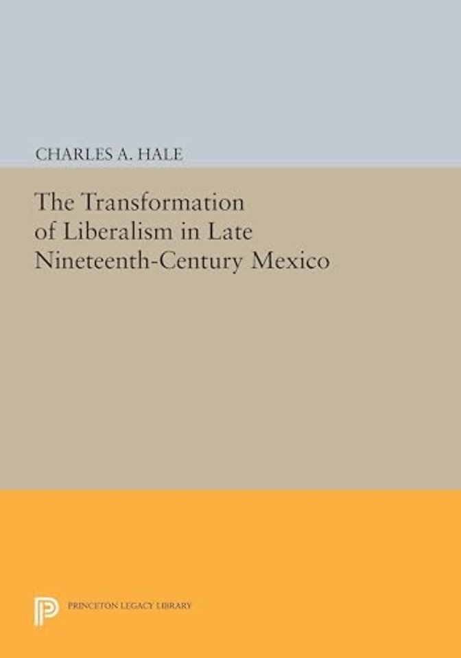 The Transformation of Liberalism in Late Nineteenth-Century Mexico
