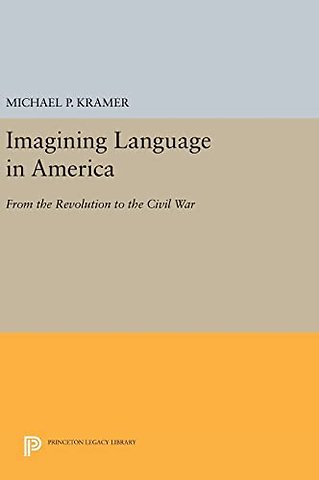 Imagining Language in America – From the Revolution to the Civil War