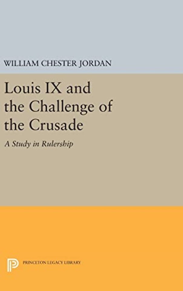 Louis IX and the Challenge of the Crusade